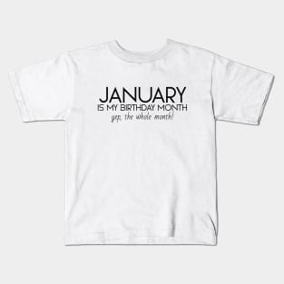 January Is My Birthday Month Yep, The Whole Month Kids T-Shirt